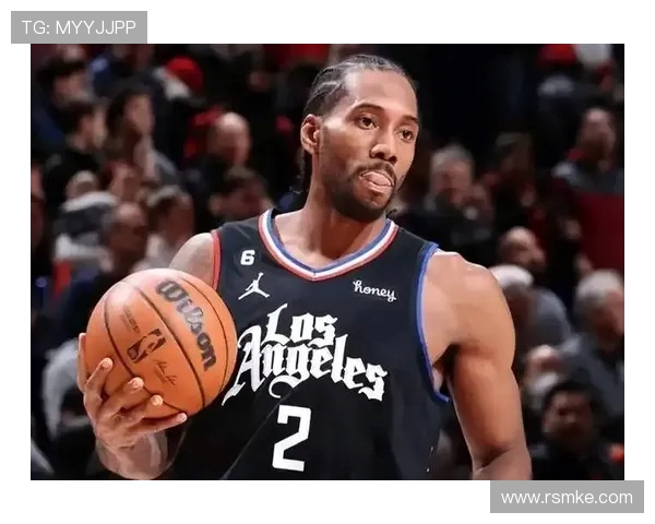莱昂纳德缺席引发热议快船遭到NBA官方警告措施